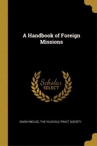 A Handbook Of Foreign Missions, De Anonymouse. Editorial Wentworth Pr, Tapa Blanda En Inglés