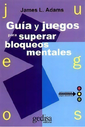 Guãâa Y Juegos Para Superar Bloqueos Mentales, De Adams, James L.. Editorial Gedisa En Español