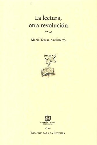 La Lectura Otra Revolucion. Maria Teresa Andruetto. Fce