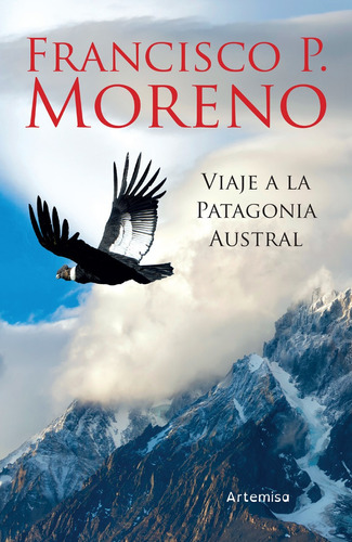 Viaje A La Patagonia Austral - Francisco P Moreno - Artemisa