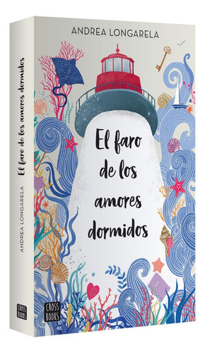 El Faro De Los Amores Dormidos, De Longarela, Andrea. Editorial Crossbooks, Tapa Blanda En Español, 2023