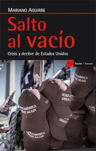 Salto Al Vacío: Crisis Y Declive De Estados Unidos, De Mariano Aguirre. Editorial Icaria, Edición 1 En Español