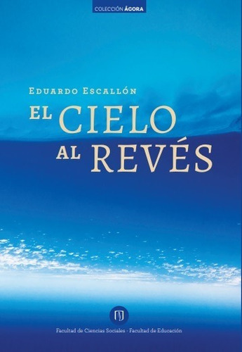 El Cielo Al Revés, De Escallón Eduardo. Editorial Universidad De Los Andes, Tapa Blanda En Español, 2019