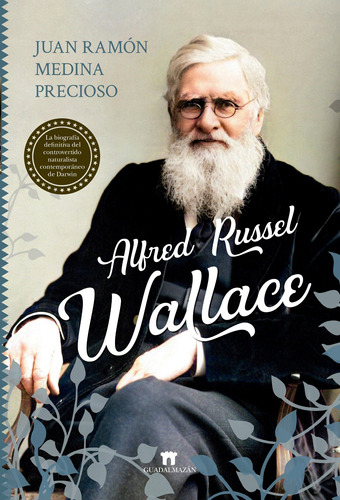 Alfred Russel Wallace: La biografía definitiva del controvertido naturista contemporáneo de Darwin, de Medina Precioso, Juan Ramón. Editorial Guadalmazan, tapa blanda en español, 2022