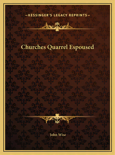 Churches Quarrel Espoused, De Wise, John. Editorial Kessinger Pub Llc, Tapa Dura En Inglés
