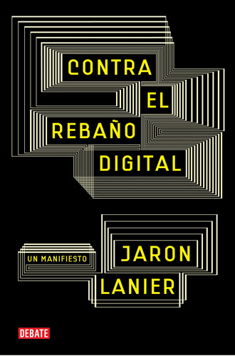 Contra el rebaño digital, de Lanier, Jaron. Serie Ah imp Editorial Debate, tapa blanda en español, 2014