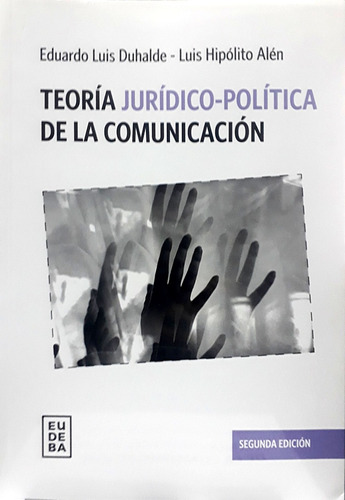 Teoría Jurídico-política De La Comunicación - Duhalde, Hipól