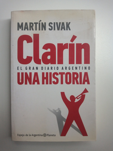 Clarín, El Gran Diario Argentino, De Martin Sivak De Planeta