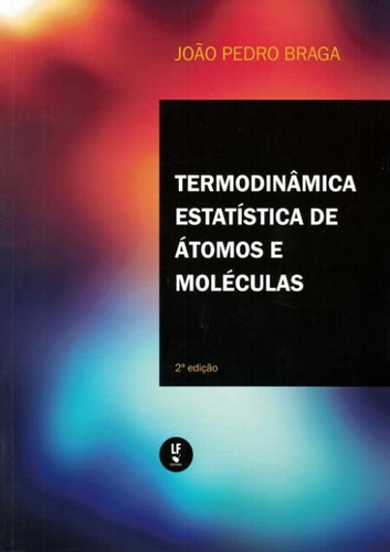 Termodinamica Estatistica De Atomos E Moleculas: Termodinamica Estatistica De Atomos E Moleculas, De Braga, Joao Pedro. Editora Lf Publicacoes, Capa Mole, Edição 2 Em Português, 2021