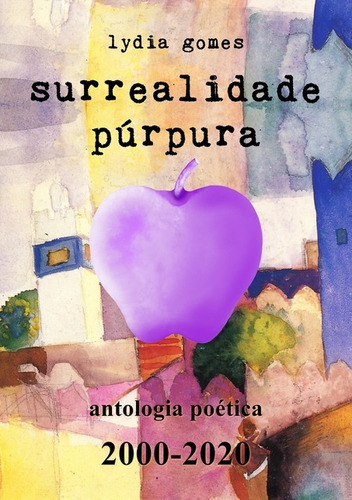 Surrealidade Púrpura: Antologia Poética 2000-2020, De Lydia Gomes. Série Não Aplicável, Vol. 1. Editora Clube De Autores, Capa Mole, Edição 1 Em Português, 2020
