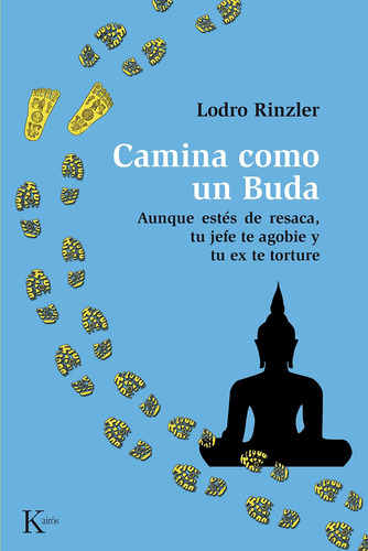 Camina como un Buda: Aunque estés de resaca, tu jefe te agobie y tu ex te torture, de Rinzler, Lodro. Editorial Kairos, tapa blanda en español, 2014
