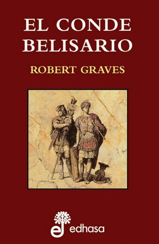 El Conde Belisario, De Robert Graves. Editorial Edhasa, Tapa Blanda, Edición 1 En Español