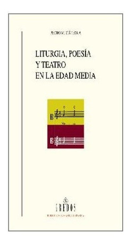 Liturgia, Poesia Y Teatro En La Edad Media - Pedro Catedra