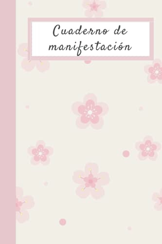 Cuaderno De Manifestacion: Linda Libreta Para Escribir Tus P