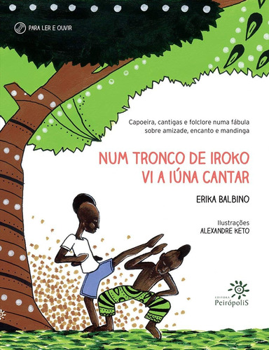 Num tronco de iroko vi a Iúna cantar, de Balbino, Erika. Editora Peirópolis Ltda, capa mole em português, 2014