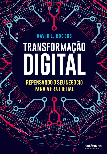 Transformação Digital: repensando o seu negócio para a era digital, de Rogers, David L.. Autêntica Editora Ltda., capa mole em português, 2017