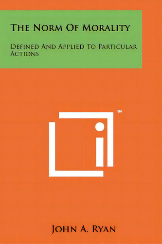 The Norm Of Morality: Defined And Applied To Particular Actions, De Ryan, John A.. Editorial Literary Licensing Llc, Tapa Blanda En Inglés