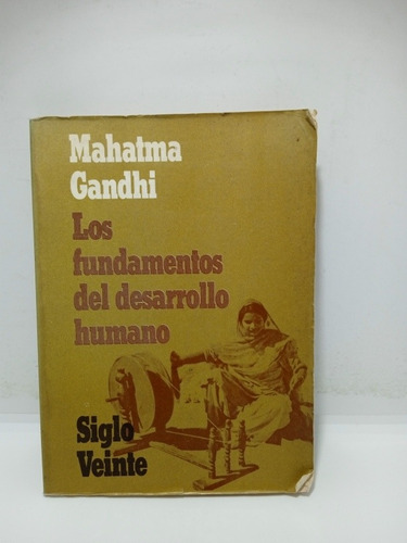 Mahatma Gandhi - Los Fundamentos Del Desarrollo Humano 