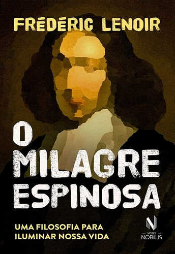 O milagre Espinosa: Uma filosofia para iluminar nossa vida, de Lenoir, Frédéric. Editora Vozes Ltda., capa mole em português, 2020