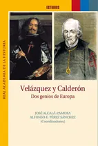 Comprar Velazquez Y Calderon. Dos Genios De Europa.: Dos Genios De Europa, De Alcala-zamora, Jose., Vol. 1. Editorial Real Academia De La Historia, Tapa Blanda En Español