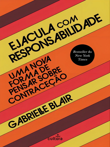 Ejacula Com Responsabilidade: Uma Nova Forma De Pensar Sobre Contracepção, De Blair, Gabrielle., Vol. 1. Editorial Cultura Editora (portugal), Capa Mole, Edição 2023-09-11 00:00:00 Em Português