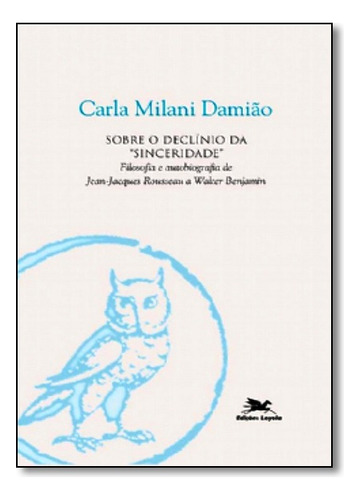 ''sobre O Declinio Da ''''sinceridade'''''', De Carla Milani Damiao. Editora Loyola Em Português