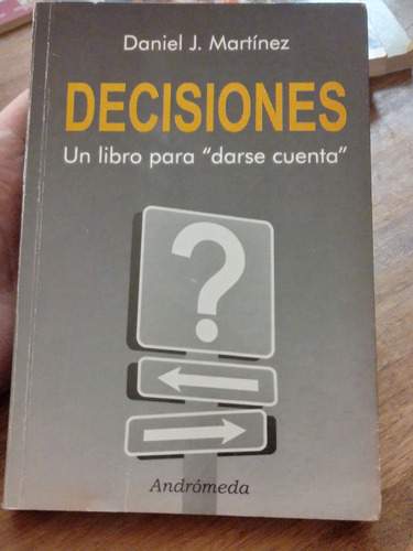 Decisiones Un Libro Para Darse Cuenta Daniel J Martínez 