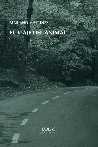 El Viaje Del Animal, De Martinez, Mariano. Editorial Eolas Ediciones, Tapa Blanda En Español