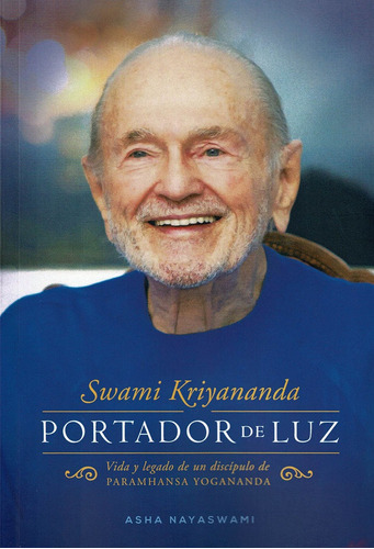 Swuami Kriyananda, Portador De Luz. Vida Y Legado De Un Disc, De Nayaswami, Asha. Editorial Asociacion Ananda Ediciones, Tapa Blanda En Español