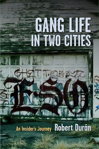 Gang Life In Two Cities : An Insider's Journey, De Robert J. Duran. Editorial Columbia University Press, Tapa Dura En Inglés
