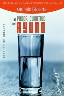 El Poder Curativo Del Ayuno. Recuperando Un Camino Olvidado