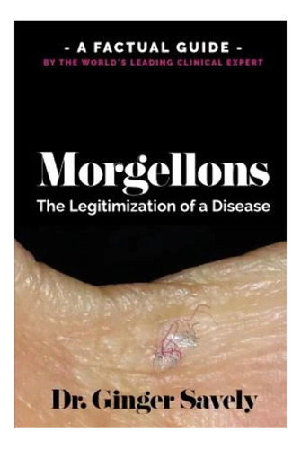 Libro: Morgellons: La Legitimación De Una Enfermedad: Una Gu