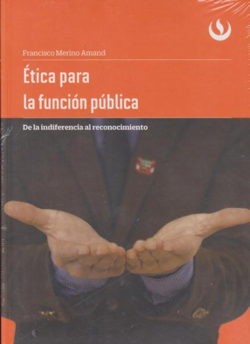 Ética Para La Función Pública. De La Indiferencia Al Reconoc