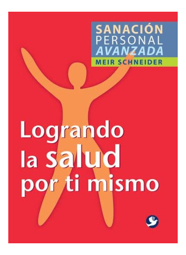 Libro: Logrando La Salud Por Ti Mismo (sanación Personal)