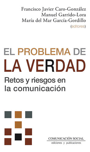 El Problema De La Verdad, De Caro Gonzalez, Francisco Javier. Editorial Comunicacion Social Ediciones Y Publicaciones, Tapa Blanda En Español