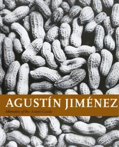 Agustin Jimenez  Memoirs Of The Avant-garde, De Agustin Jimenez. Editorial Rm, Tapa Dura, Edición 2008 En Inglés