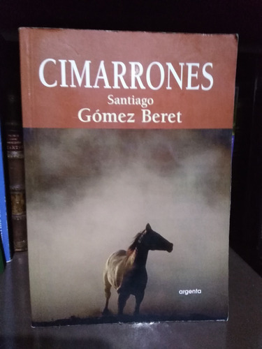 Cimarrones - Santiago Gómez Beret -sólo Envíos