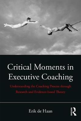 Critical Moments In Executive Coaching : Understanding Th...