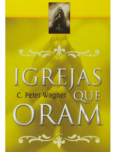 Igrejas Que Oram | C. Peter Wagner