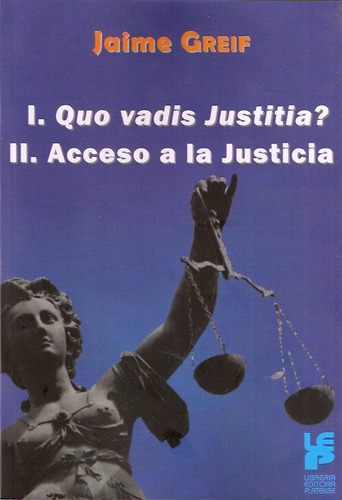 1- Quo Vadis Justitia? 2- Acceso A La Justicia, de Greif, Jaime (coordinador). Editorial Platense, tapa blanda en español, 2014