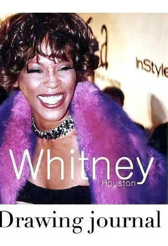 Whitney Houston Drawing Journal, De Sir Michael Huhn. Editorial Blurb, Tapa Blanda En Inglés