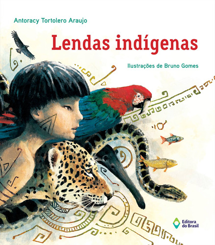 Lendas Indígenas, de Araujo, Antoracy Tortolero. Editora do Brasil, capa mole em português, 2014