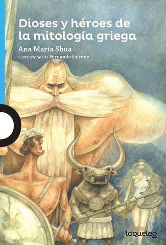 Dioses Y Heroes De La Mitología Griega / 2 Ed., De Shua, Ana María. Editorial Loqueleo, Tapa Blanda, Edición 02 En Español, 2023