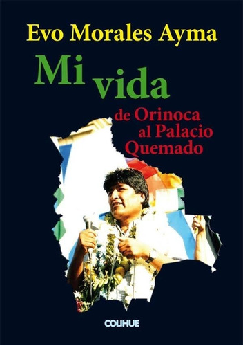 Mi Vida. De Orinoca Al Palacio Quemado - Evo Morales Ayma