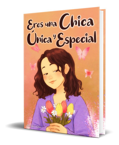 Eres Una Chica Única Y Especial, De Julia Lee Wilson. Editorial Independently Published, Tapa Blanda En Español, 2022