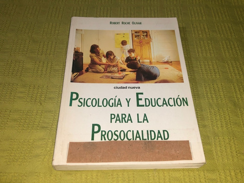 Psicología Y Educación Para La Prosocialidad - Roche Olivar