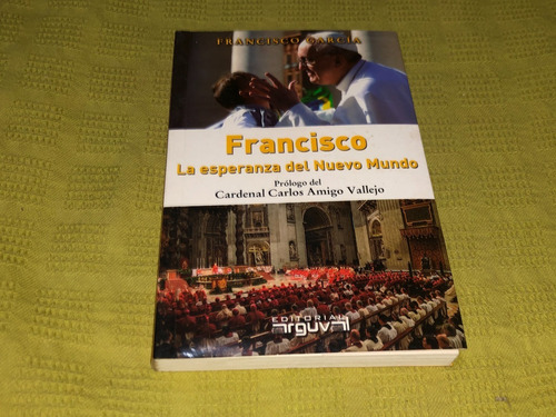 Francisco, La Esperanza Del Nuevo Mundo - Francisco García