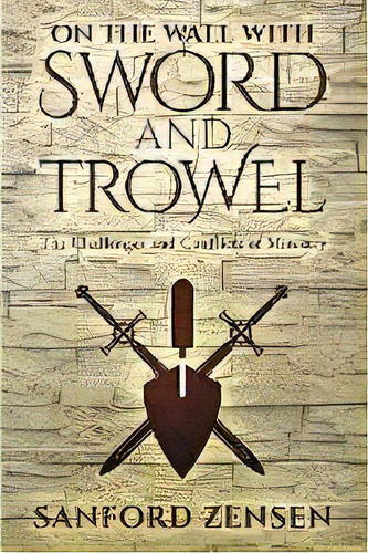 On The Wall With Sword And Trowel, De Sanford Zensen. Editorial Wipf & Stock Publishers, Tapa Blanda En Inglés