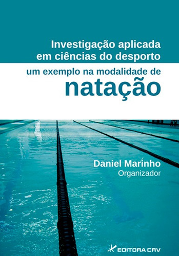 Investigação aplicada em ciências do desporto um exemplo na modalidade de natação, de Marinho, Daniel A. Editora CRV LTDA ME, capa mole em português, 2012