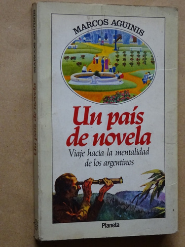 Aguinis.un País De Novela.viaje.mentalidad De Los Argentinos